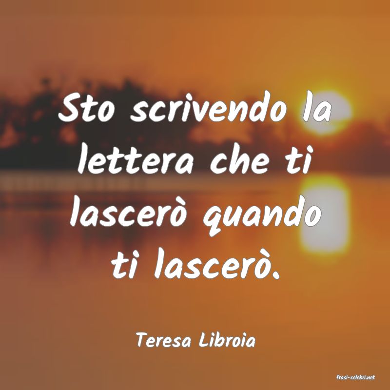 frasi di  Teresa Libroia
