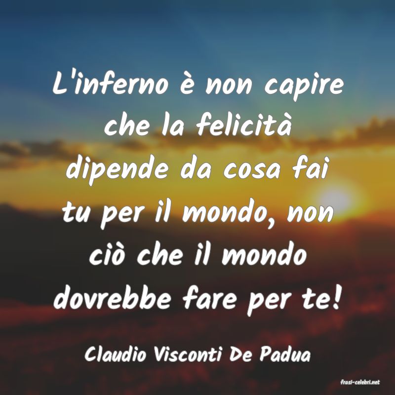 frasi di Claudio Visconti De Padua