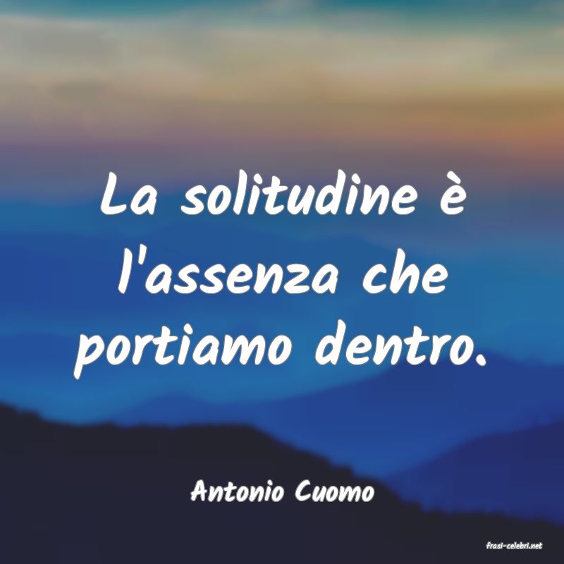 frasi di  Antonio Cuomo
