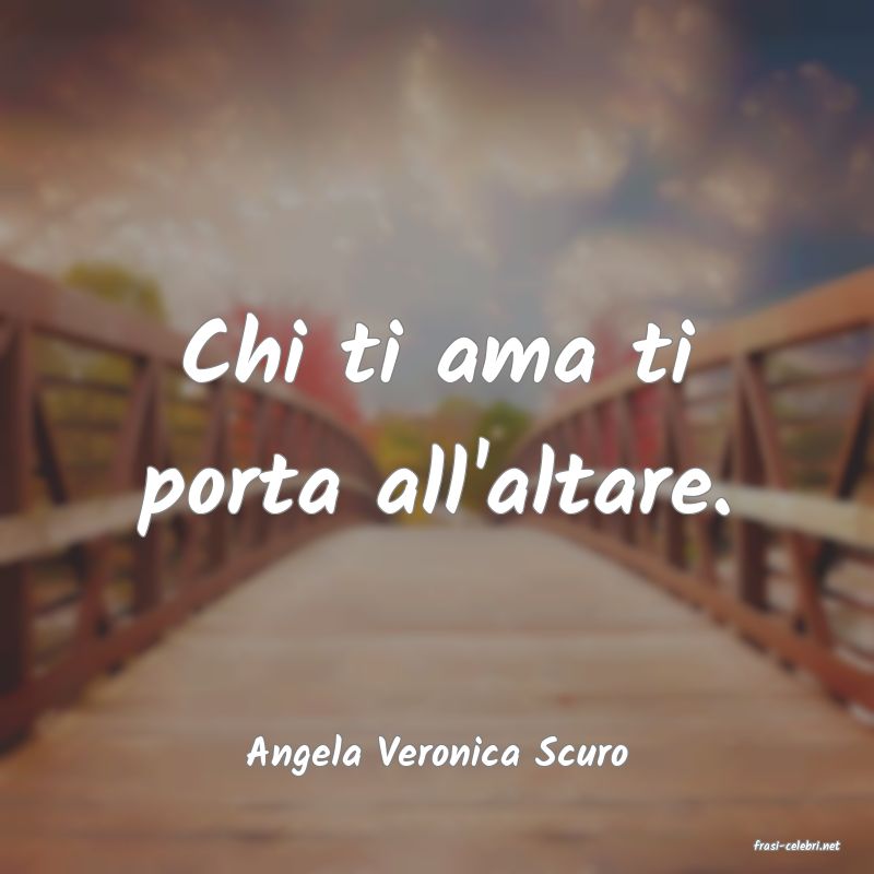 frasi di  Angela Veronica Scuro
