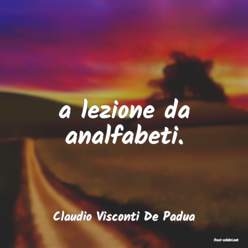 frasi di  Claudio Visconti De Padua
