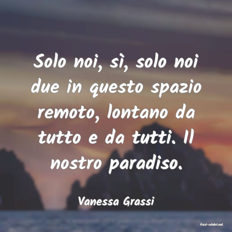 frasi di  Vanessa Grassi
