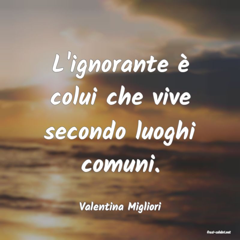 frasi di  Valentina Migliori
