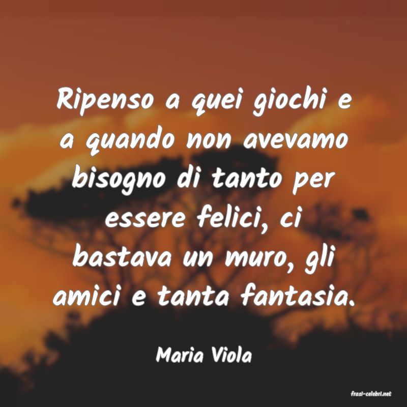 frasi di  Maria Viola
