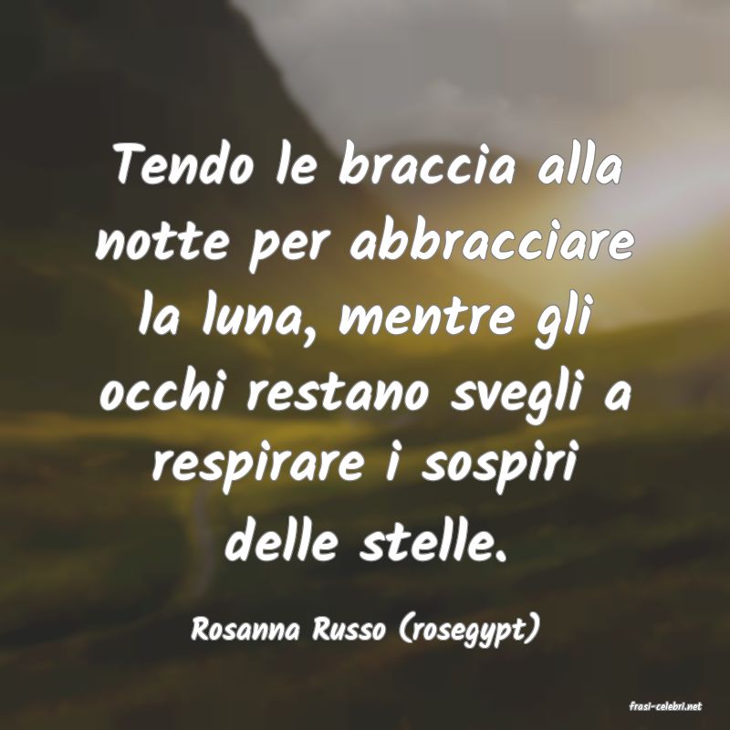 frasi di  Rosanna Russo (rosegypt)
