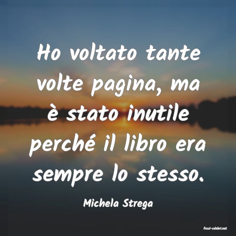 frasi di  Michela Strega
