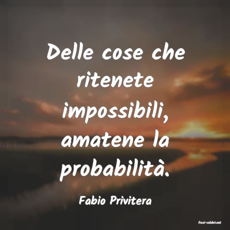 frasi di  Fabio Privitera
