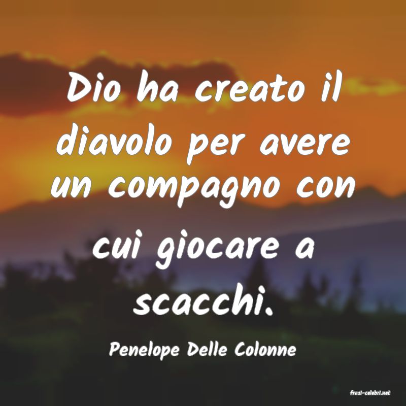 frasi di  Penelope Delle Colonne
