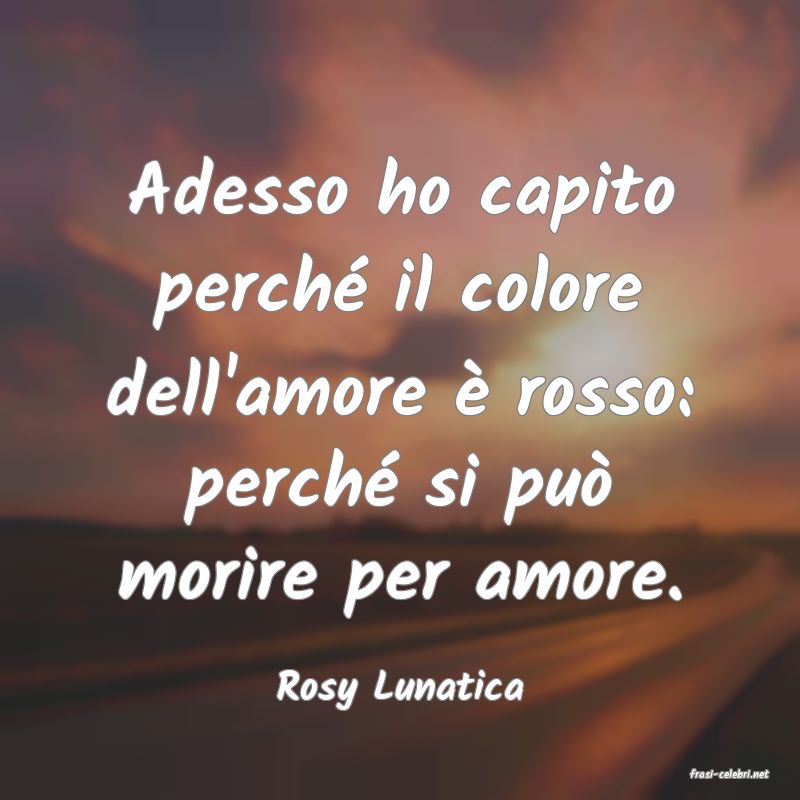 frasi di  Rosy Lunatica
