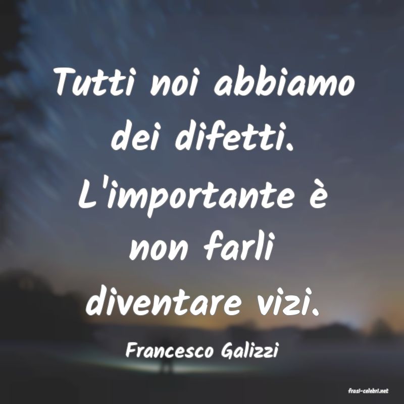 frasi di  Francesco Galizzi
