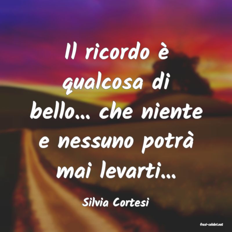 frasi di  Silvia Cortesi
