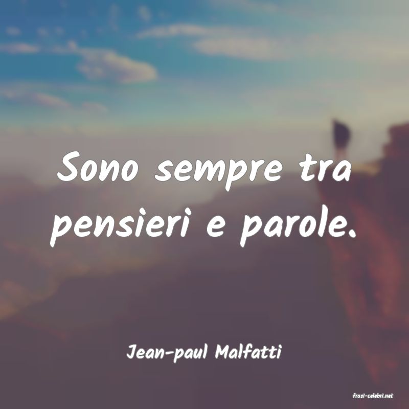 frasi di  Jean-paul Malfatti
