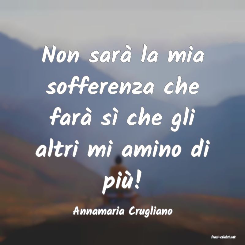 frasi di  Annamaria Crugliano
