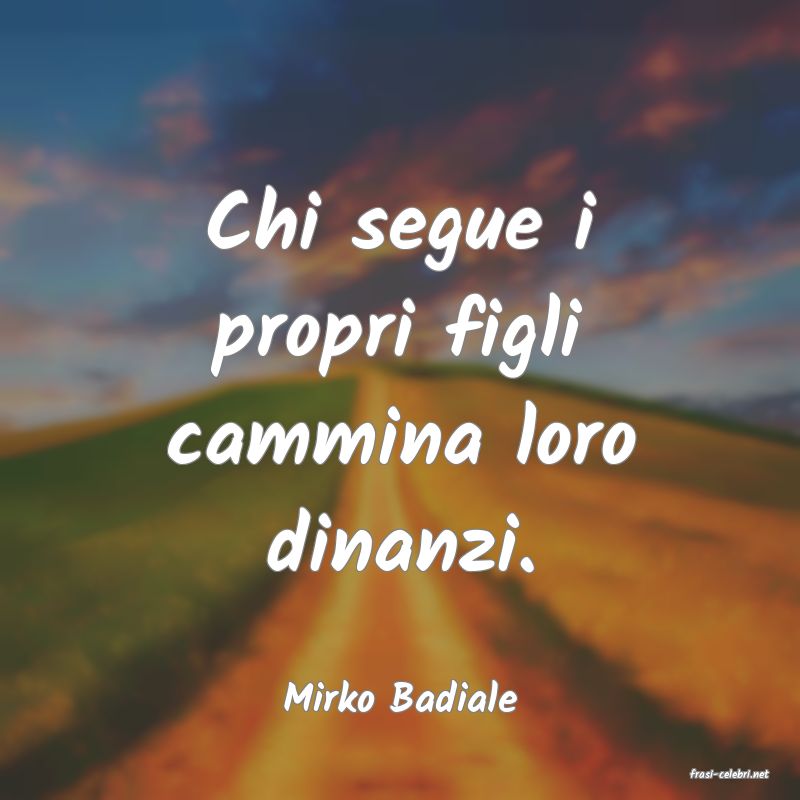 frasi di  Mirko Badiale
