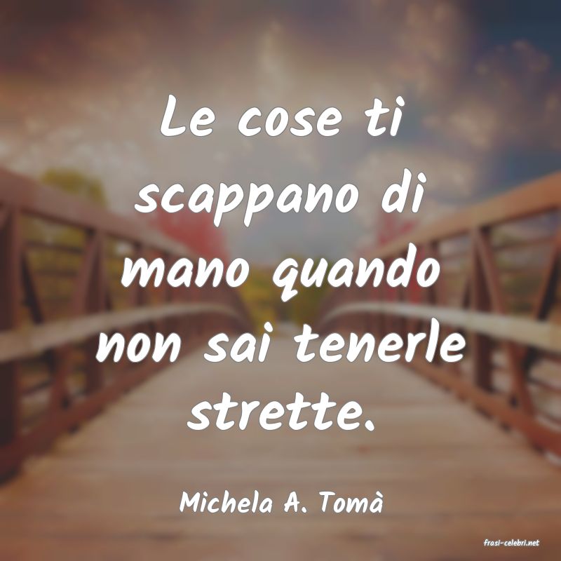 frasi di Michela A. Tom