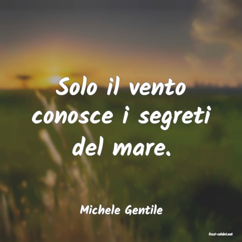 frasi di  Michele Gentile
