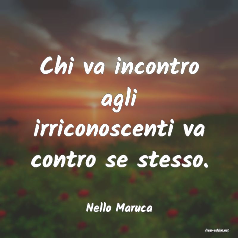 frasi di  Nello Maruca

