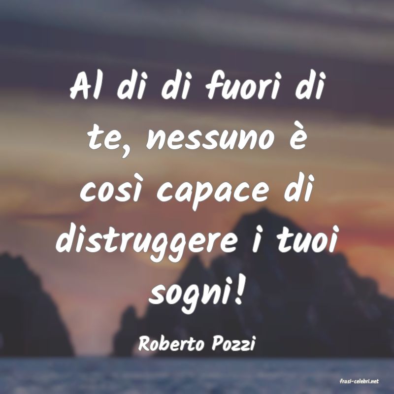 frasi di  Roberto Pozzi
