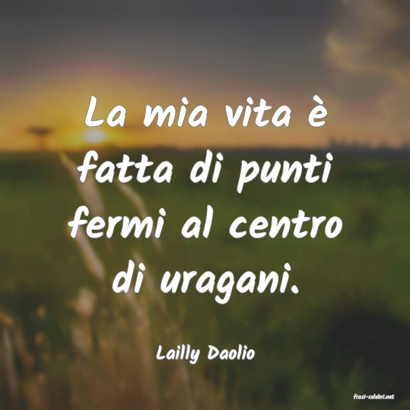 frasi di  Lailly Daolio
