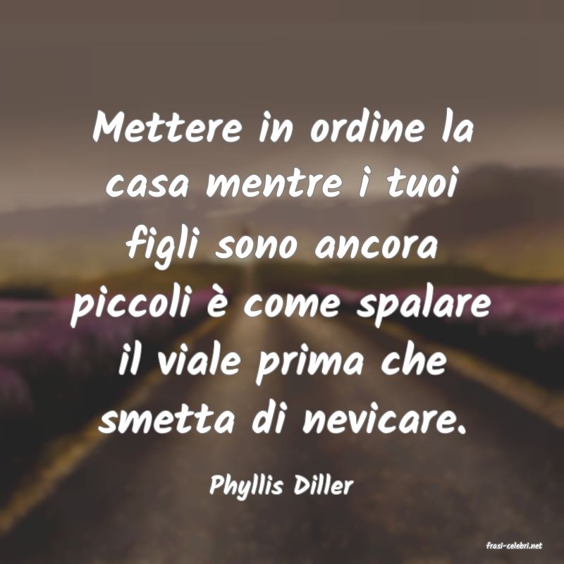 frasi di  Phyllis Diller
