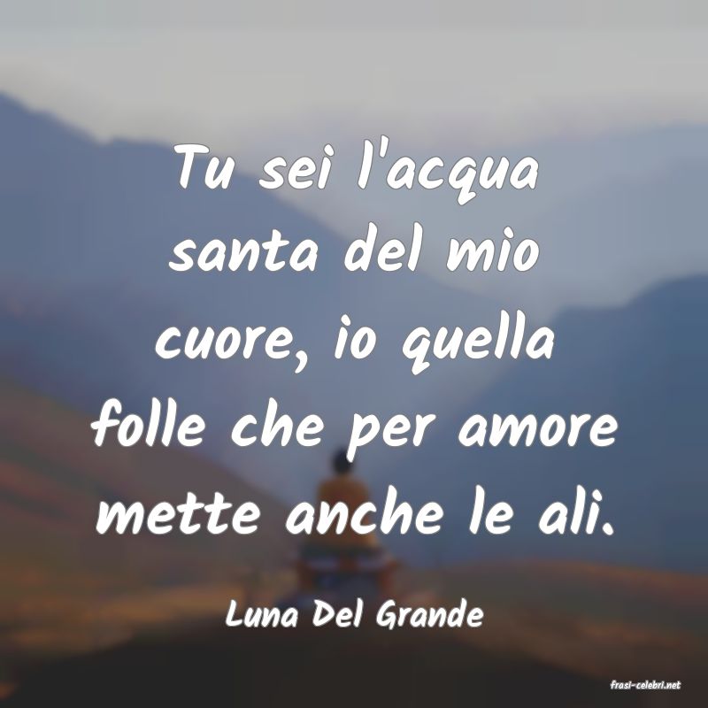 frasi di  Luna Del Grande

