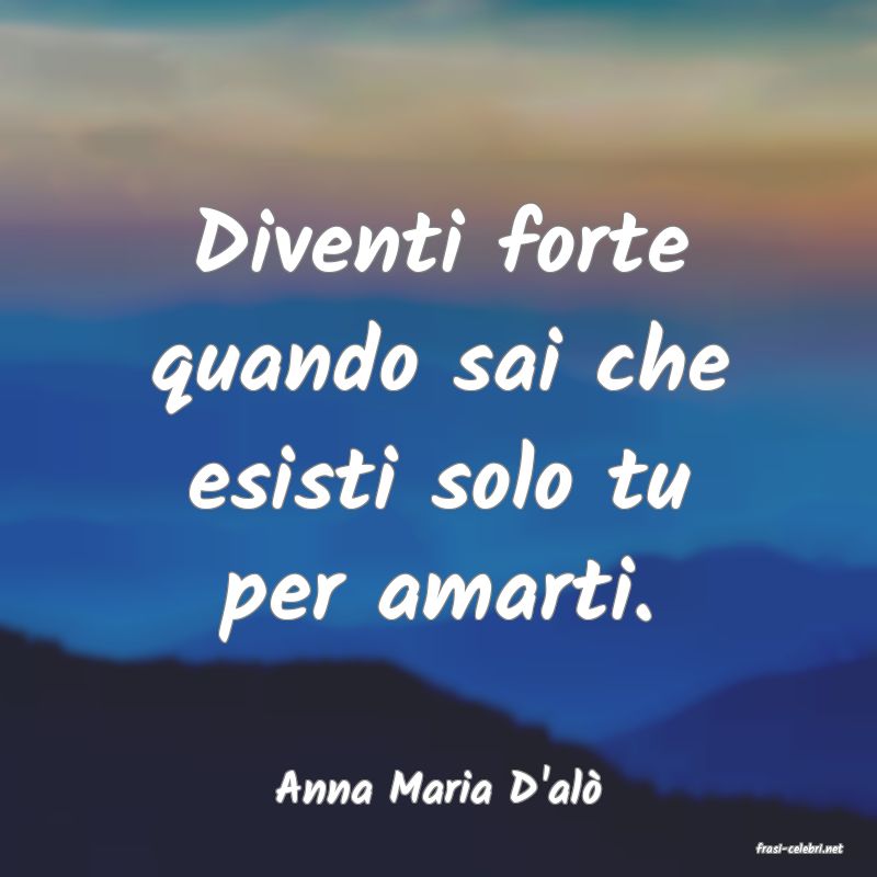 frasi di Anna Maria D'al