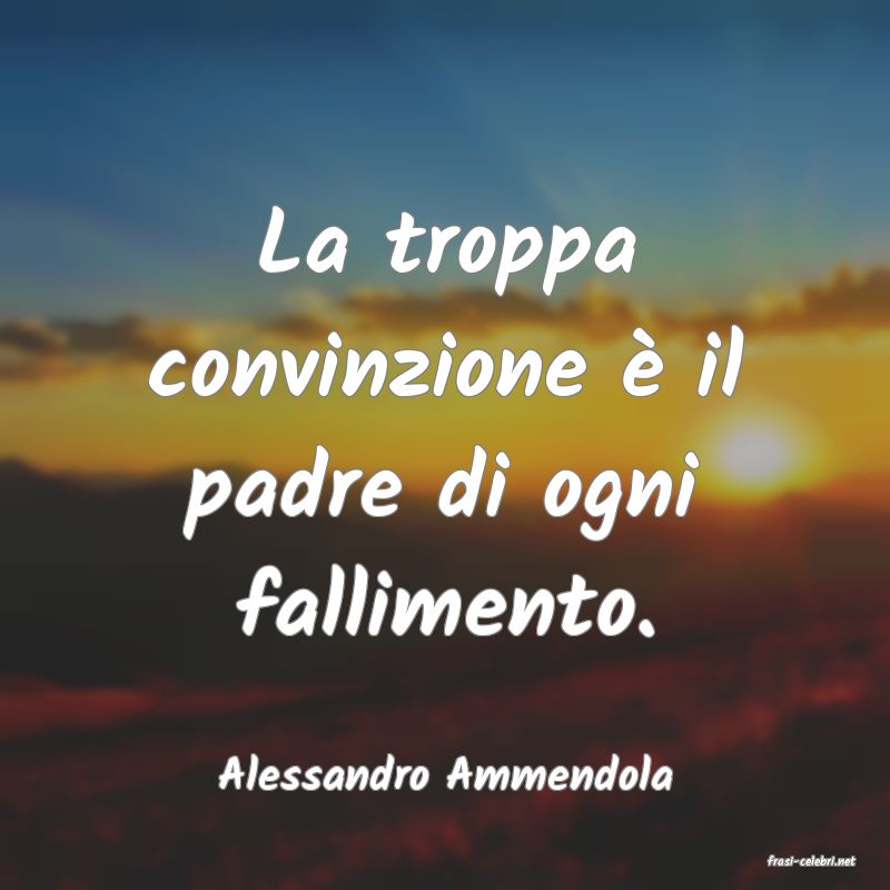frasi di  Alessandro Ammendola
