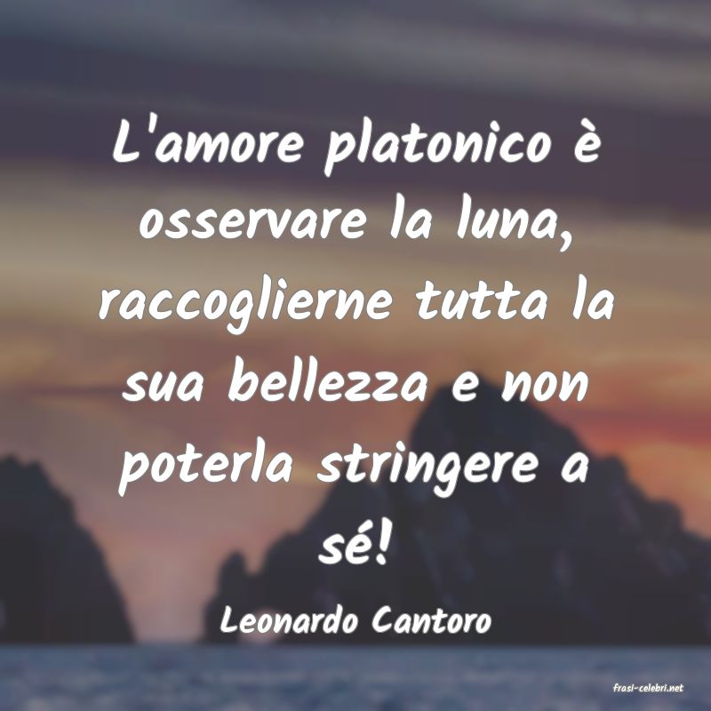 frasi di  Leonardo Cantoro
