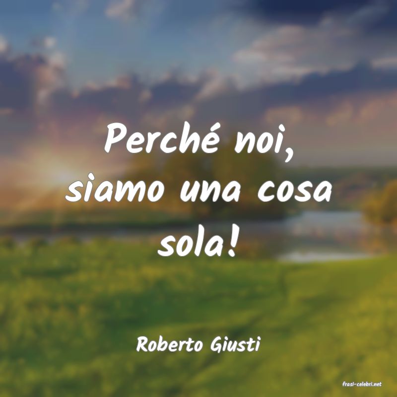 frasi di  Roberto Giusti
