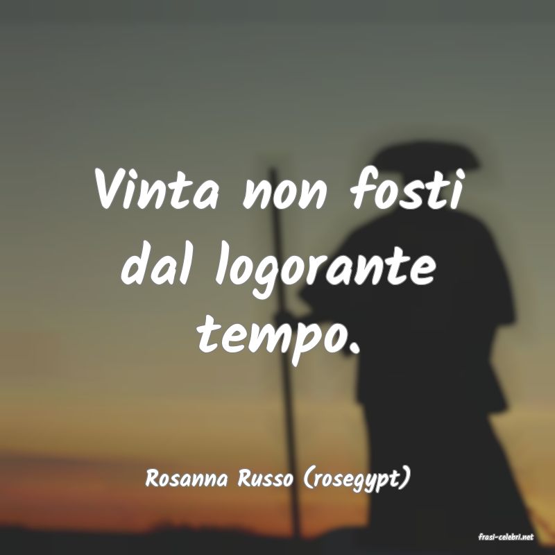 frasi di  Rosanna Russo (rosegypt)
