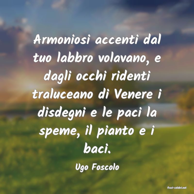 frasi di  Ugo Foscolo
