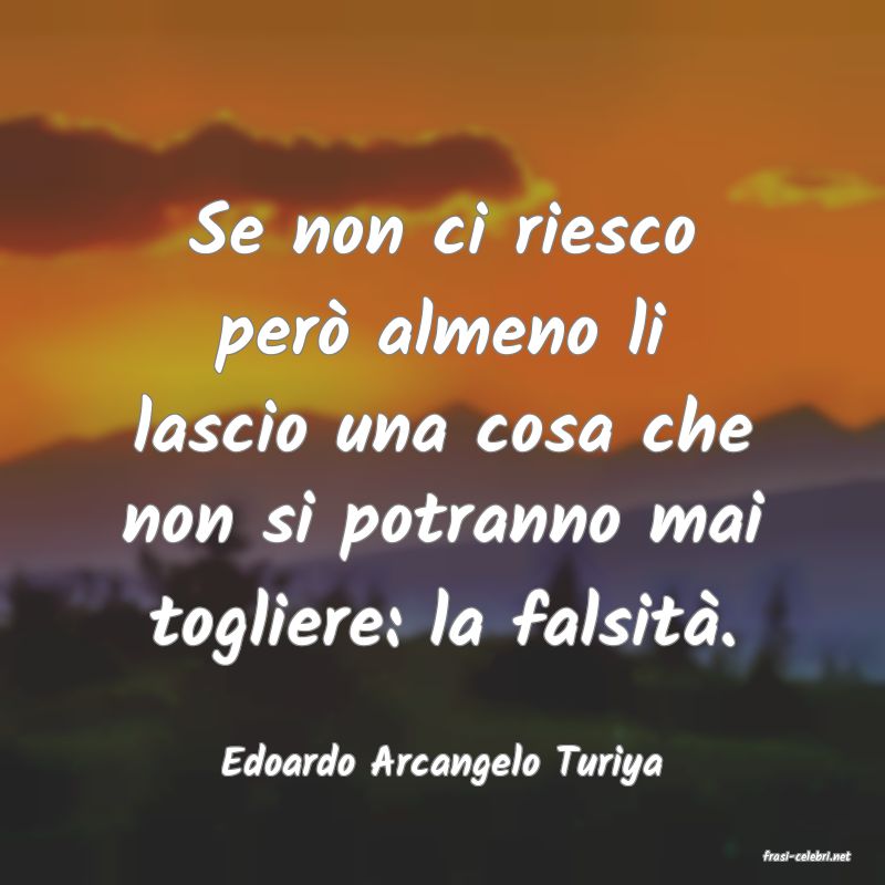 frasi di  Edoardo Arcangelo Turiya
