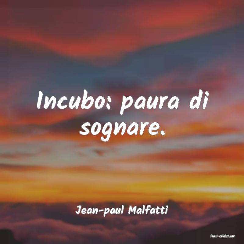 frasi di  Jean-paul Malfatti
