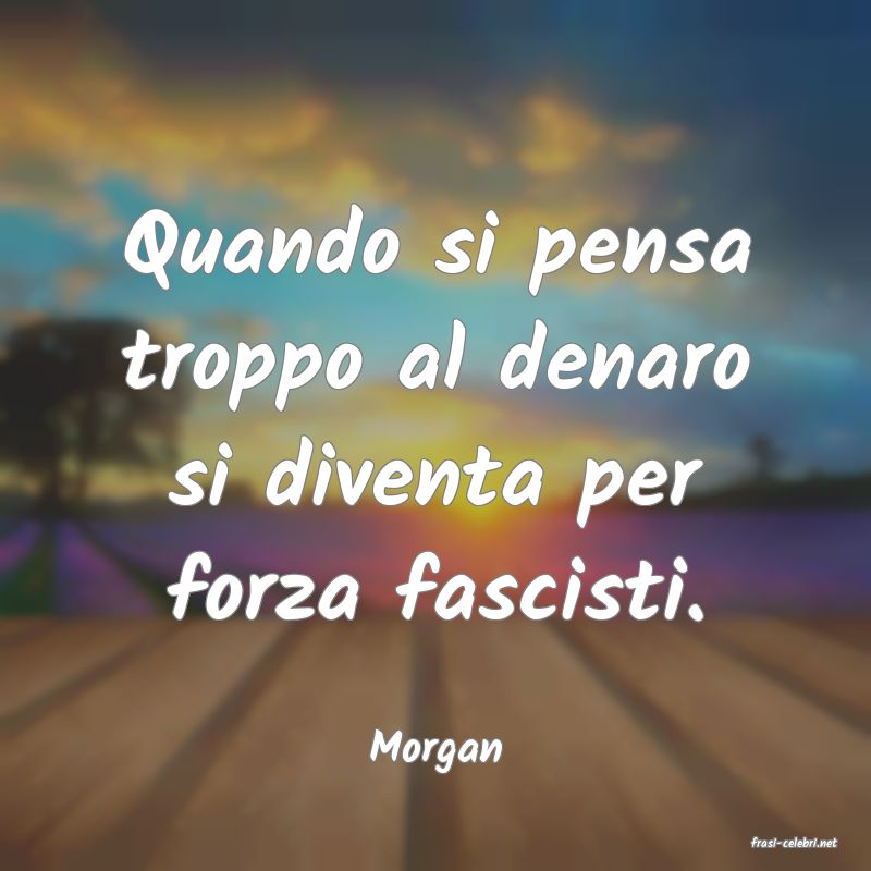 frasi di  Morgan
