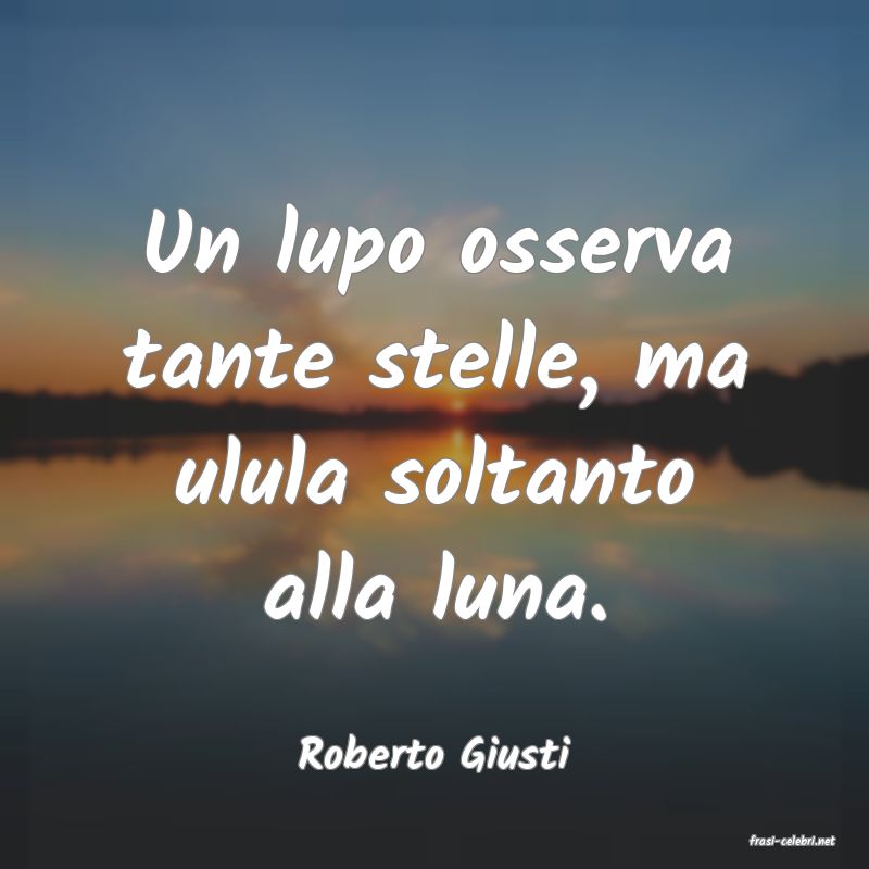 frasi di  Roberto Giusti
