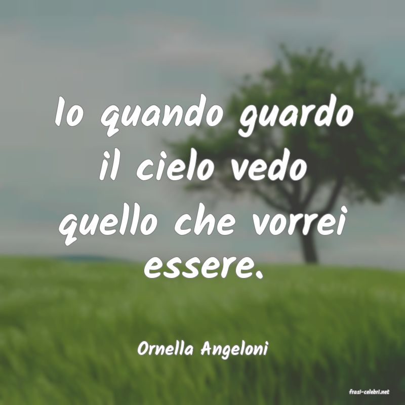 frasi di  Ornella Angeloni
