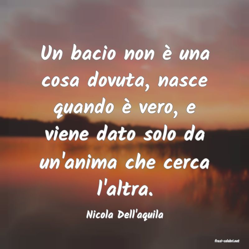 frasi di  Nicola Dell'aquila
