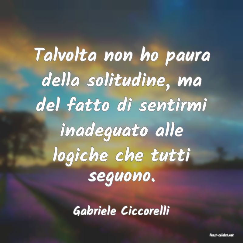 frasi di  Gabriele Ciccorelli
