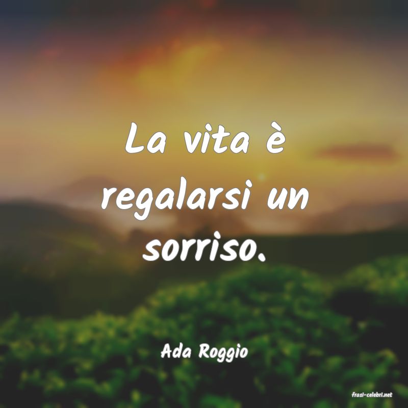 frasi di  Ada Roggio
