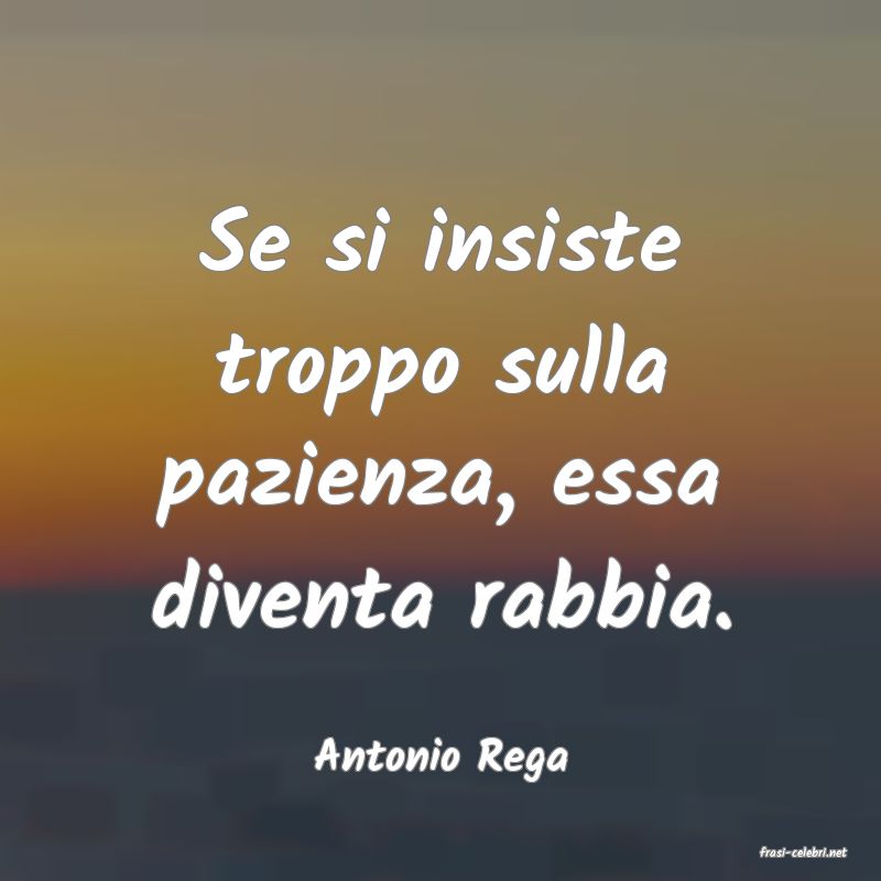 frasi di  Antonio Rega
