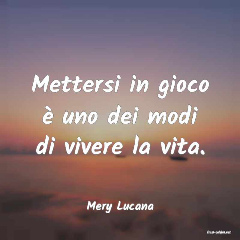 frasi di  Mery Lucana

