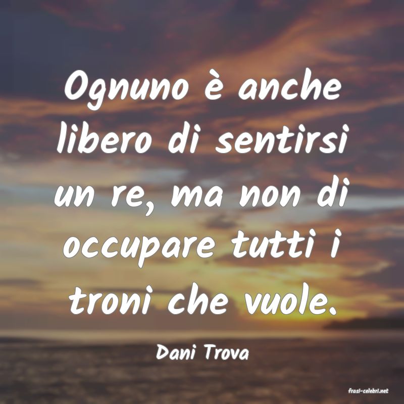 frasi di  Dani Trova
