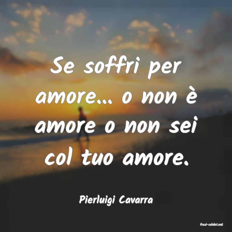 frasi di  Pierluigi Cavarra
