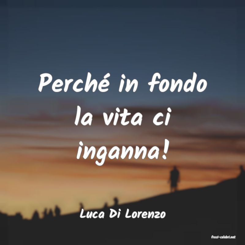 frasi di  Luca Di Lorenzo
