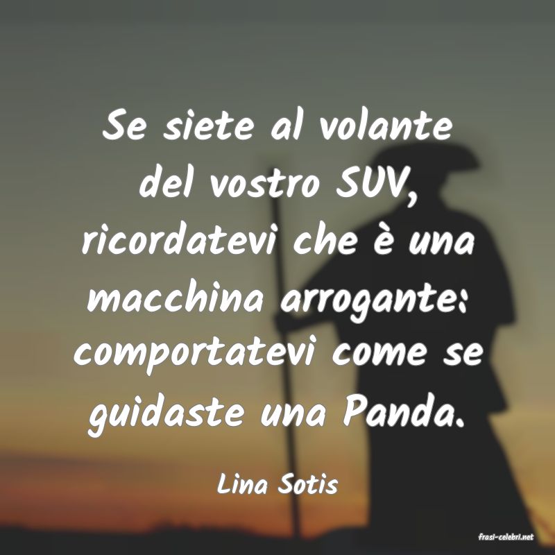 frasi di  Lina Sotis
