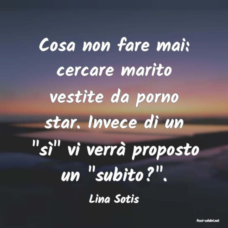 frasi di  Lina Sotis
