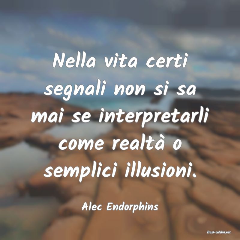 frasi di  Alec Endorphins
