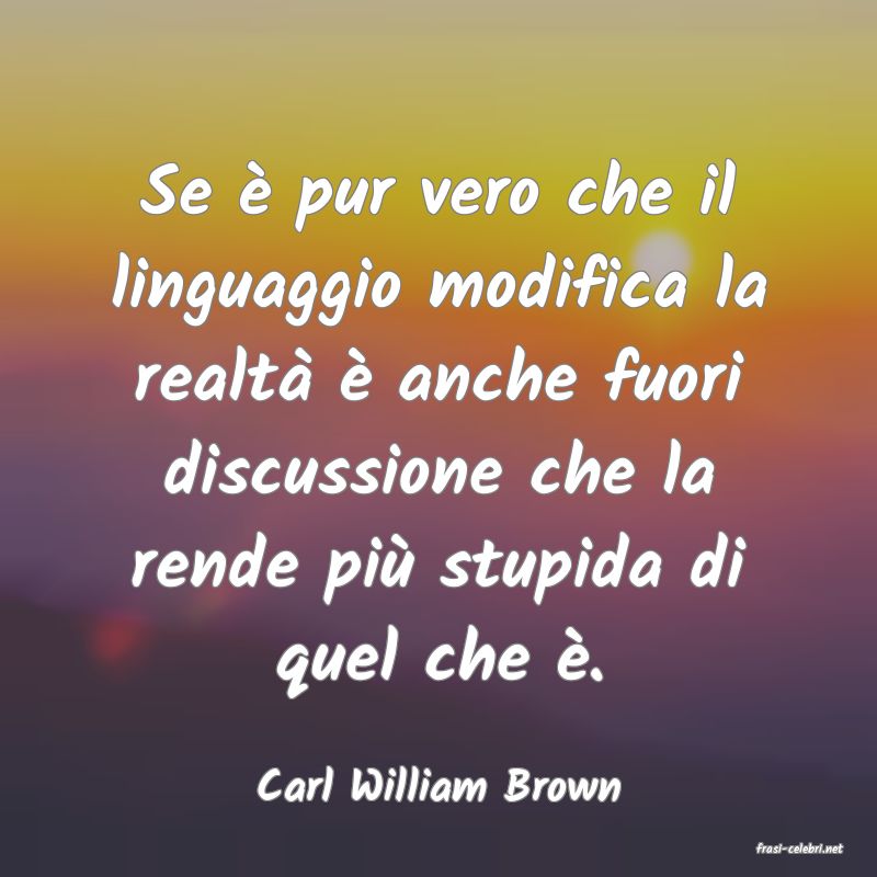 frasi di Carl William Brown