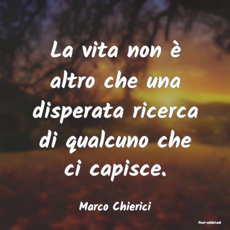 frasi di Marco Chierici