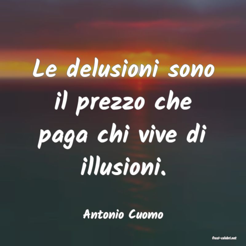 frasi di  Antonio Cuomo
